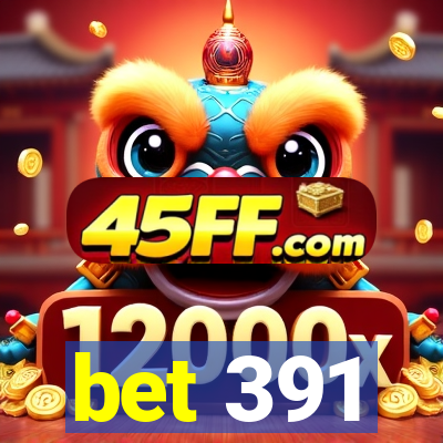 bet 391